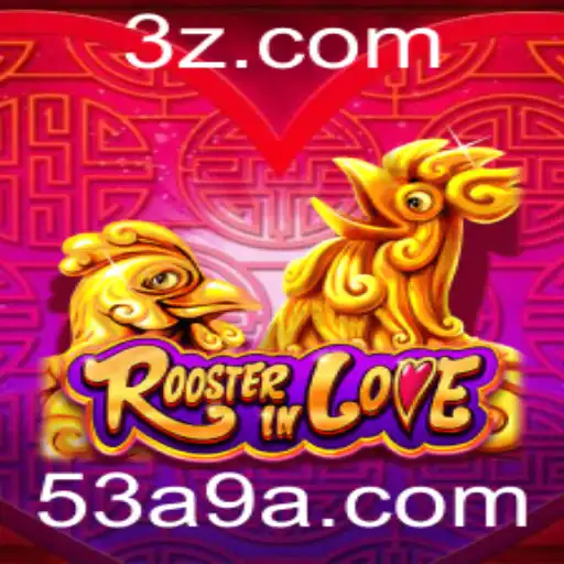 RoosterInLove: Explorando o Dinâmico Mundo do Jogo com 53a9 Bet